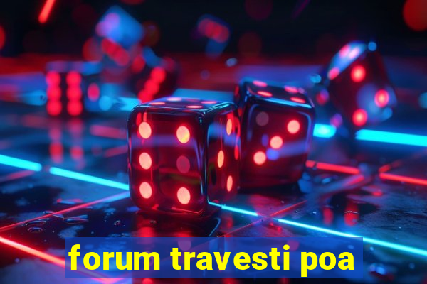 forum travesti poa